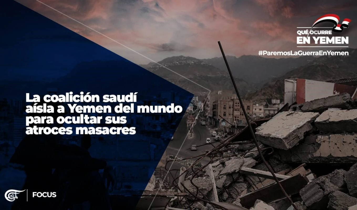 La coalición saudí aísla a Yemen del mundo para ocultar sus atroces masacres