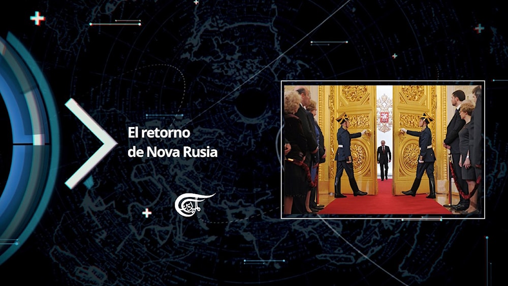 El retorno de Nova Rusia Al Mayadeen Español