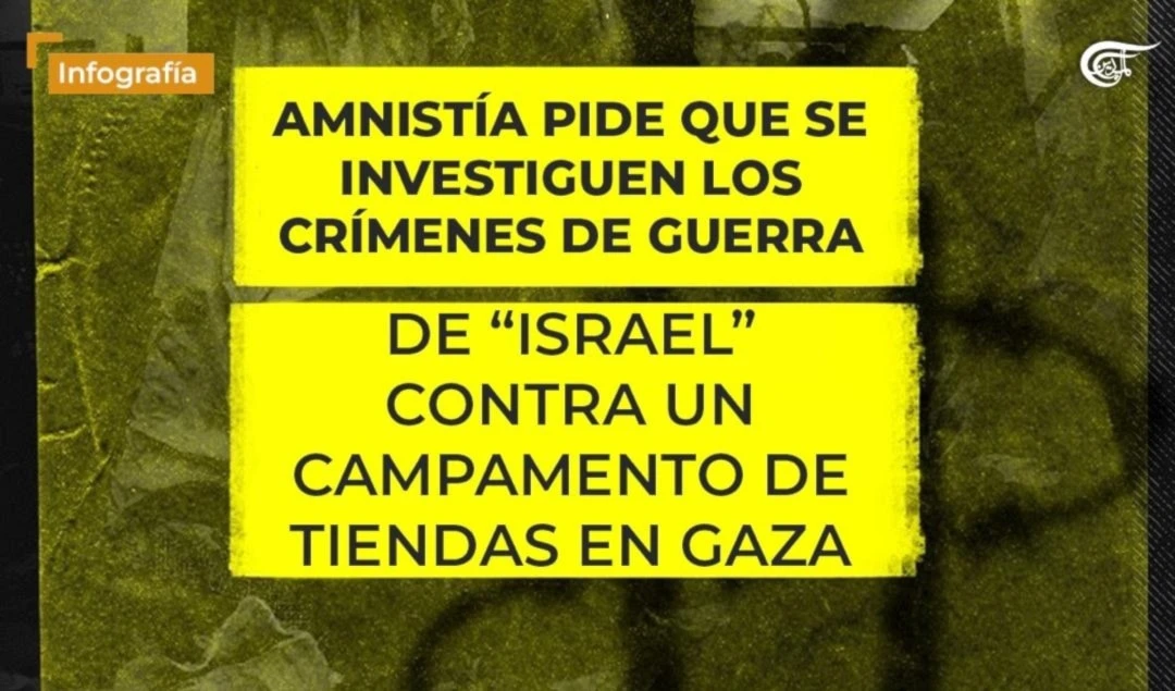 Amnistía Internacional pide que se investiguen los crímenes de guerra de "Israel" contra un campamento de tiendas en Gaza