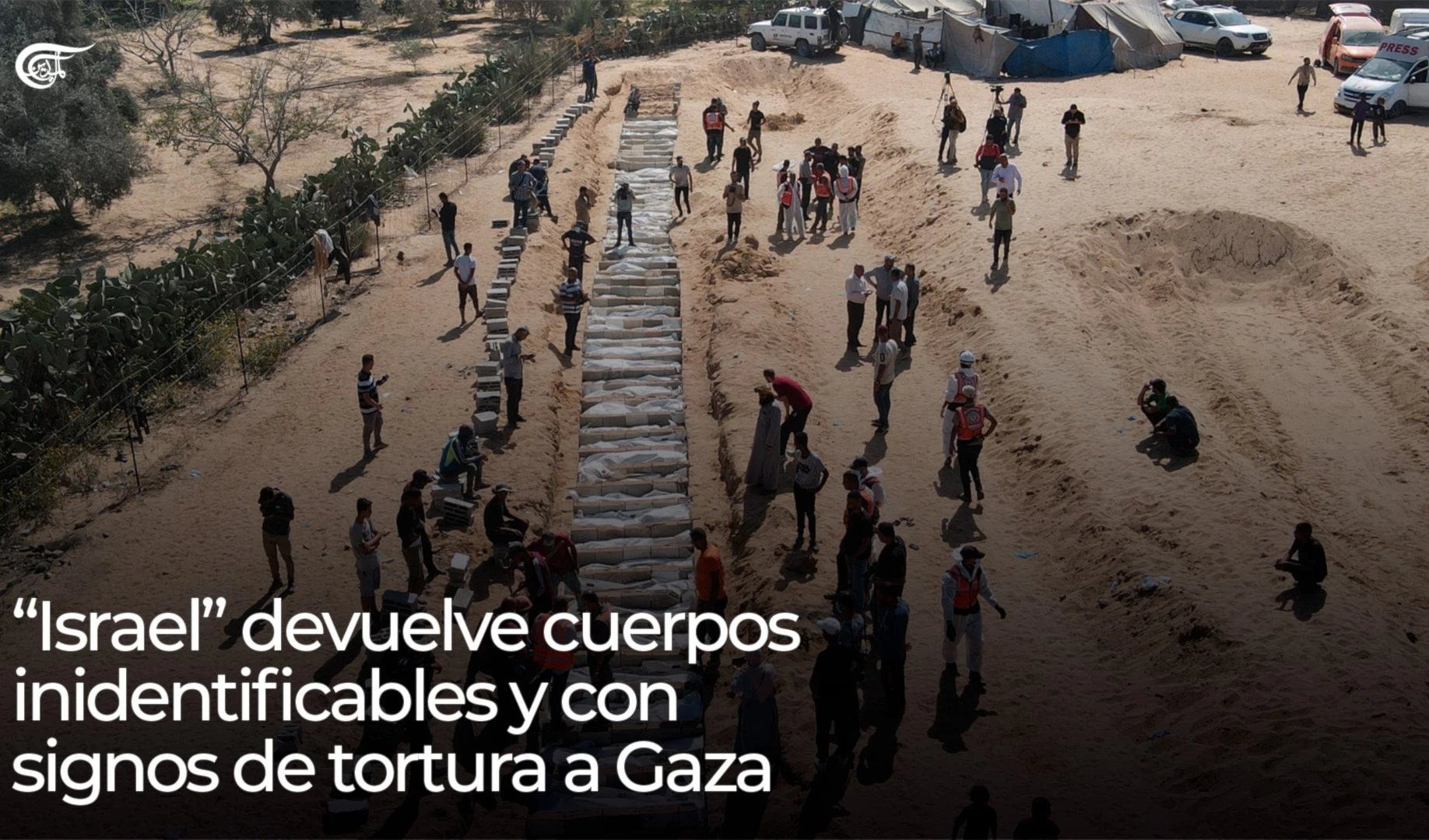 “Israel” devuelve cuerpos inidentificables y con signos de tortura a Gaza “Israel” devuelve cuerpos inidentificables y con signos de tortura a Gaza