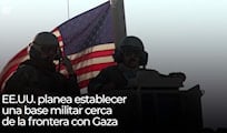EE.UU. planea establecer una base militar cerca de la frontera con Gaza