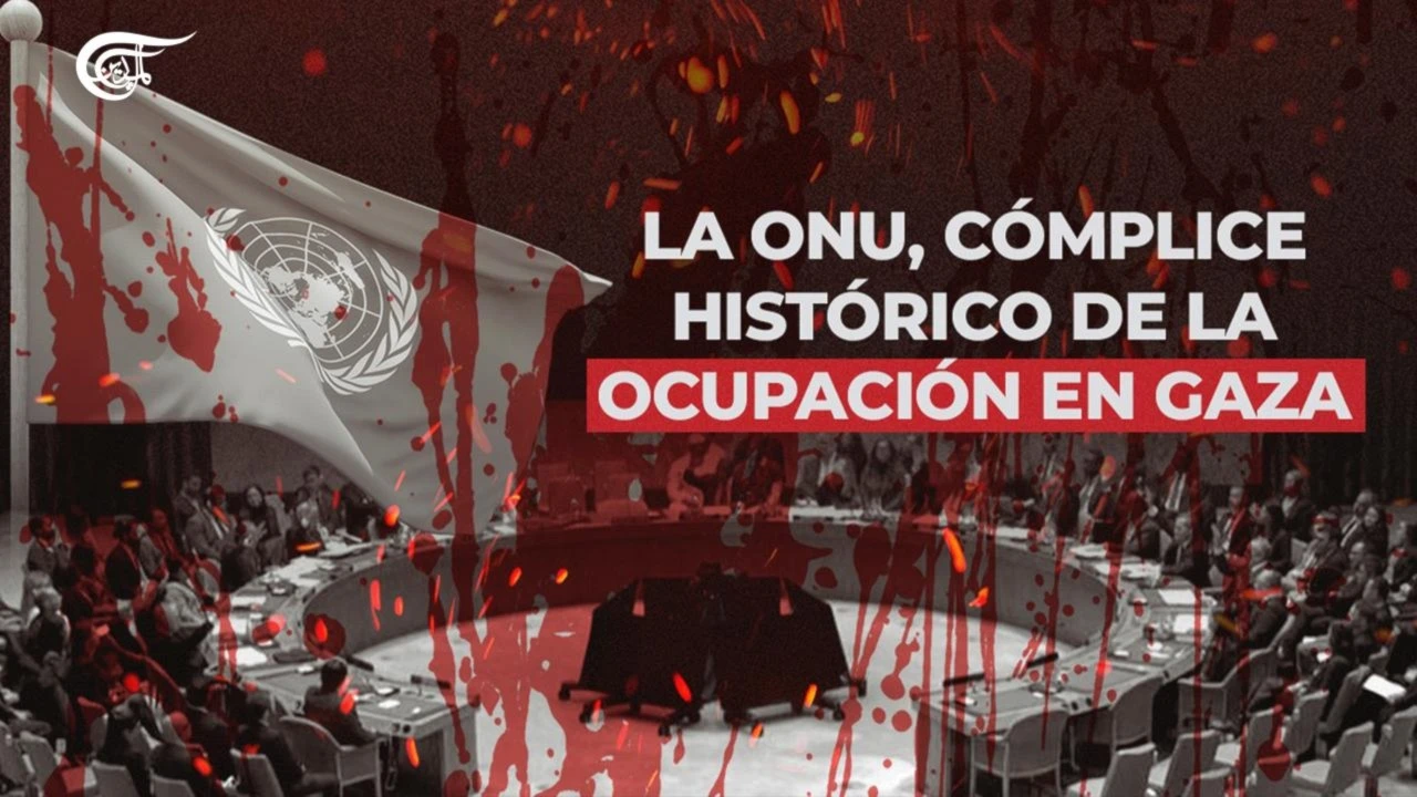LA ONU CÓMPLICE HISTÓRICO DE LA OCUPACIÓN EN GAZA