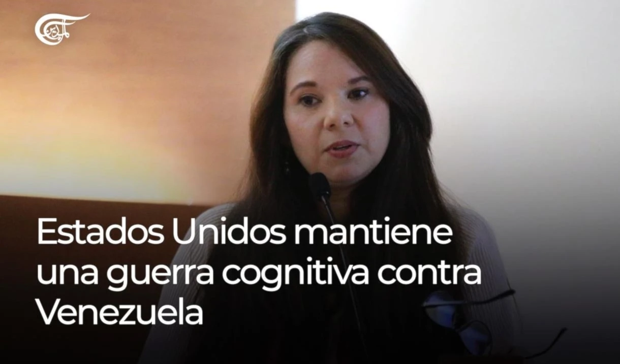 Estados Unidos mantiene una guerra cognitiva contra Venezuela