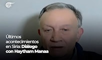 Últimos acontecimientos en Siria: Diálogo con Haytham Manaa