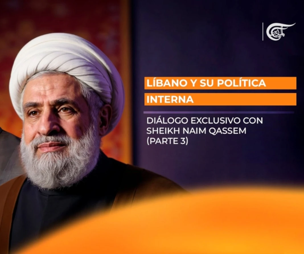 Líbano y su política interna. Diálogo exclusivo con Sheikh Naim Qassem (Parte 3)