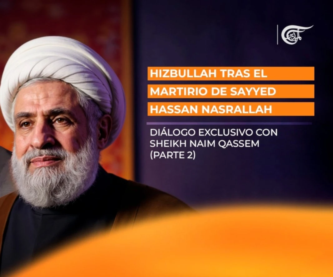 Hizbullah tras el martirio de Sayyed Hassan Nasrallah. Diálogo exclusivo con Sheikh Naim Qassem (Parte 2)